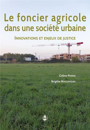 Le Foncier Agricole Dans Une Societe Urbaine : Innovations Et Enjeux De Justice 