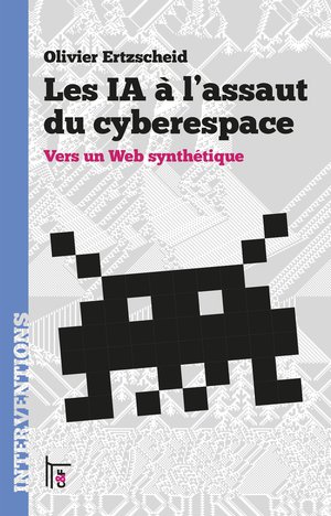 Les Ia A L'assaut Du Cyberespace : Vers Un Web Synthetique 