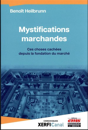 Mystifications Marchandes : Ces Choses Cachees Depuis La Fondation Du Marche 