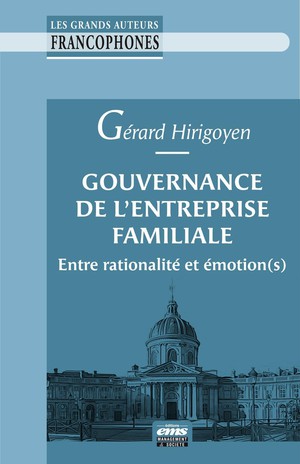 Gouvernance De L'entreprise Familiale : Entre Rationalite Et Emotion(s) 