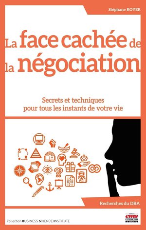 La Face Cachee De La Negociation : Secrets Et Techniques Pour Tous Les Instants De Votre Vie 