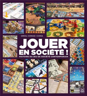 Jouer En Societe : Panorama Des Auteurs Et Jeux De Societe Contemporains 