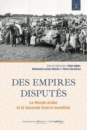 Des Empires Disputes : Le Monde Arabe Et La Seconde Guerre Mondiale Tome 2 