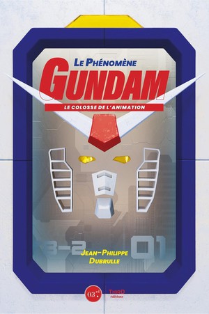 Le Phenomene Gundam : Le Colosse De L'animation 