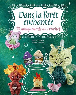 Dans La Foret Enchantee : 20 Amigurumis Au Crochet 