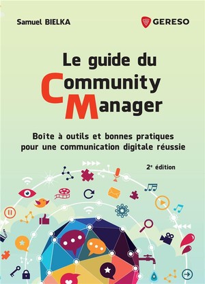 Le Guide Du Community Manager ; Boite A Outils Et Bonnes Pratiques Pour Une Communication Digitale Reussie (2e Edition) 