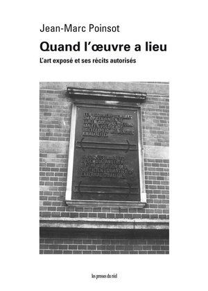 Quand L'oeuvre A Lieu ; L'art Expose Et Ses Recits Autorises 