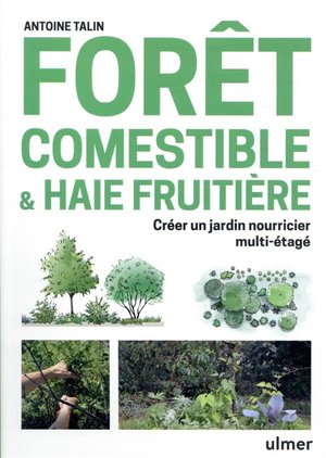 Foret Comestible & Haie Fruitiere : Ceer Un Jardin Nourricier Multi-etage 