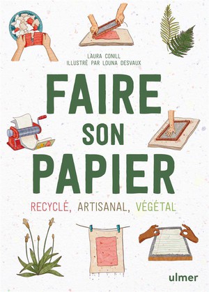 Faire Son Papier : Artisanal, Recycle, Vegetal 