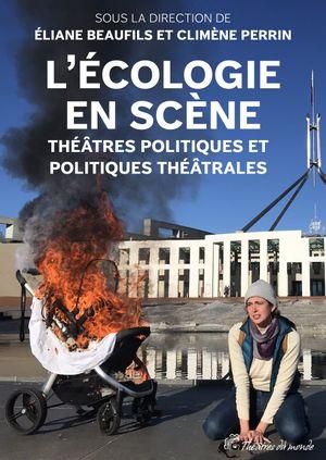 L'ecologie En Scene : Theatres Politiques Et Politiques Theatrales 