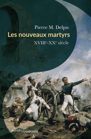 Les Nouveaux Martyrs : Xviiie-xxe Siecle 