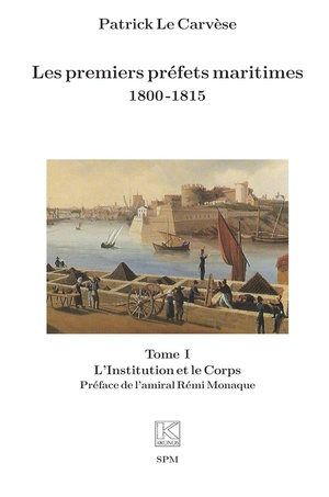 Les Premiers Prfets Maritimes 1800 -1815 : Tome I, L'institution Et Le Corps 