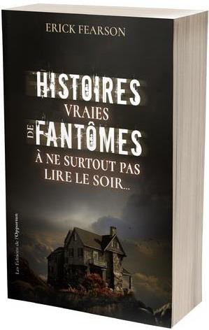 Histoires Vraies De Fantomes : A Ne Surtout Pas Lire Le Soir... 