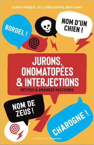 Jurons, Onomatopees & Interjections : Petites Et Grandes Histoires 