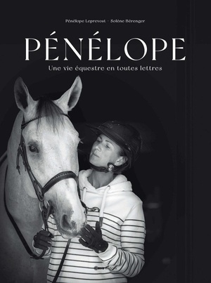 Penelope : Une Vie Equestre En Toutes Lettres 