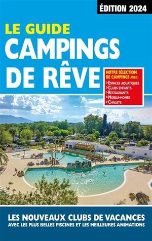 Le Guide Campings De Reve (edition 2024) 