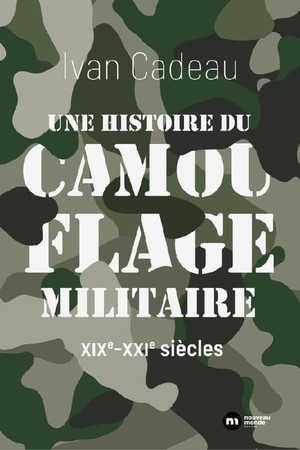 Une Histoire Du Camouflage Militaire : Xixe-xxie Siecles 