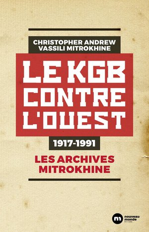 Le Kgb Contre L'ouest : 1917-1991 ; Les Archives Mitrokhine 