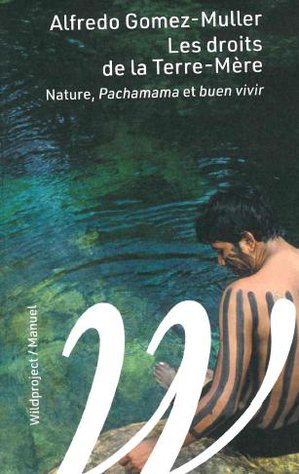 Les Droits De La Terre-mere : Nature, Pachamama Et Buen-vivir 