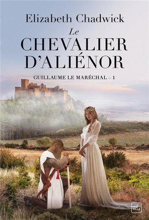 Guillaume Le Marechal Tome 1 : Le Chevalier D'alienor 