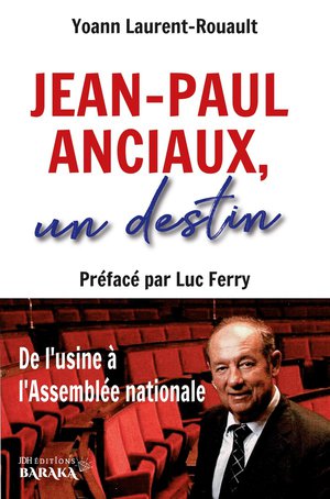 Jean-paul Anciaux, Un Destin : De L'usine A L'assemblee Nationale 