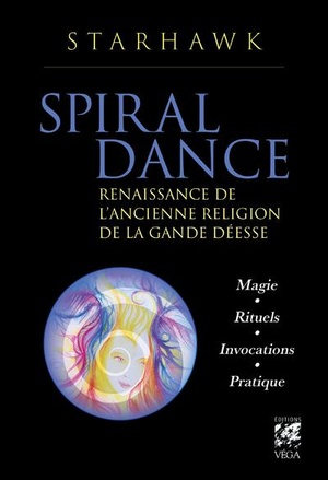 Spiral Dance : Renaissance De L'ancienne Religion De La Grande Deesse 