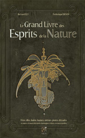 Le Grand Livre Des Esprits De La Nature : Fees, Elfes, Lutins, Faunes, Sirenes, Pixies, Dryades Et Autres Creatures... 