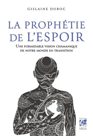 La Prophetie De L'espoir : Une Formidable Vision Chamanique De Notre Monde En Transition 