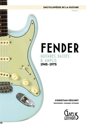 Encyclopedie De La Guitare Tome 1 : Fender Guitares, Basses & Amplis ; 1945-1975 