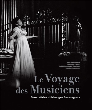 Le Voyage Des Musiciens : Un Siecle D'echanges Franco-grecs En Image Et En Musique (1917-2021) 