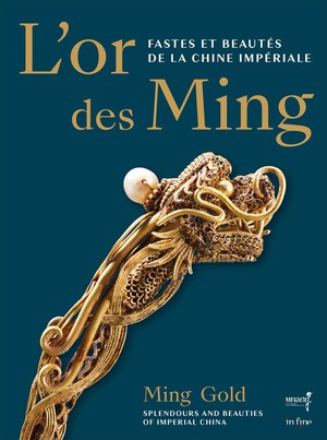 L'or Des Ming : Fastes Et Beautes De La Chine Imperiale (xive-xviie Siecles) 