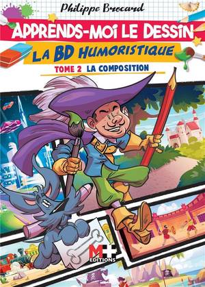 Apprends-moi Le Dessin : La Bd Humoristique T.2 : La Composition 