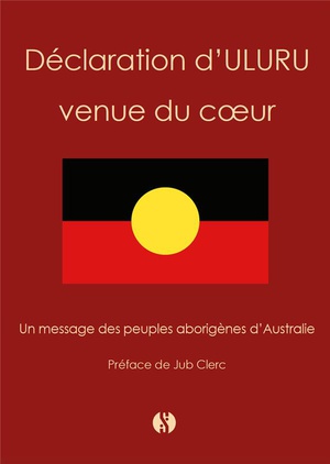 Declaration D'uluru Venue Du Coeur : Un Message Des Peuples Aborigenes D'australie 