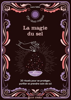 La Magie Du Sel - 20 Rituels Pour Se Proteger, Purifier Et Prendre Soin De Soi 