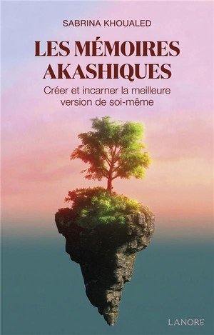 Les Memoires Akashiques : Creer Et Incarner La Meilleure Version De Soi-meme 