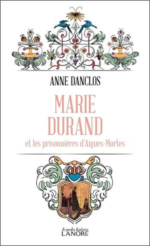 Marie Durand Et Les Prisonnieres D'aigues-mortes 