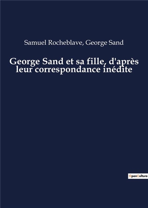 George Sand Et Sa Fille, D'apres Leur Correspondance Inedite 