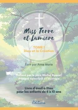 Eveil A La Foi Catholique - Miss Terre Et Lumiere - Tome 1 : Dieu Et La Creation - Livre D'eveil A D 