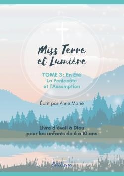 Eveil A La Foi Catholique - Miss Terre Et Lumiere - Tome 3 : En Ete - Livre D'eveil A Dieu 