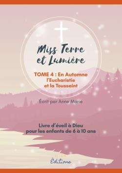 Miss Terre Et Lumiere Tome 4 : En Automne, L'eucharistie Et La Toussaint 