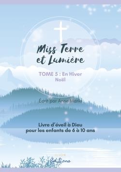 Eveil A La Foi Catholique - Miss Terre Et Lumiere - Tome 5 : En Hiver - Livre D'eveil A Dieu 