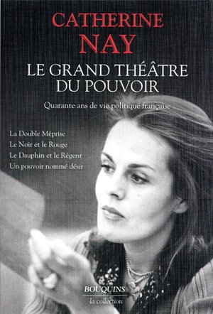 Le Grand Theatre Du Pouvoir : Quarante Ans De Vie Politique Francaise 