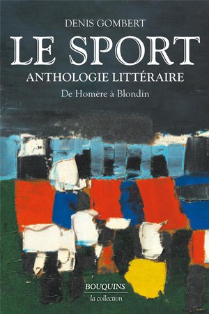 Le Sport : Anthologie Litteraire : De Homere A Blondin 