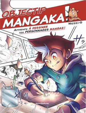 Objectif Mangaka ! Tome 1 : Apprends A Dessiner Tes Personnages Mangas ! 