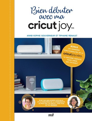 Bien Debuter Avec Ma Cricut Joy : Avec Les Dernieres Fonctionnalites De La Cricut Joy Xtra 