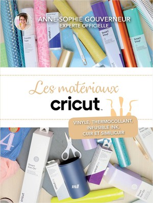 Les Materiaux Cricut - La Compilation : Vinyle, Thermocollant, Infusible Ink, Cuir Et Simili-cuir 