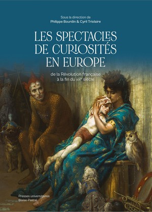 Les Spectacles De Curiosites En Europe : De La Revolution Francaise A La Fin Du Xixe Siecle 