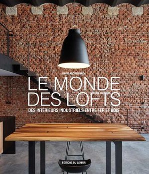 Le Monde Des Lofts : Des Interieurs Industriels Entre Fer Et Bois 