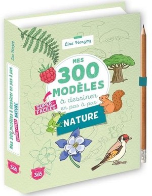 Mes 300 Modeles A Dessiner En Pas A Pas Super-faciles Special Nature 