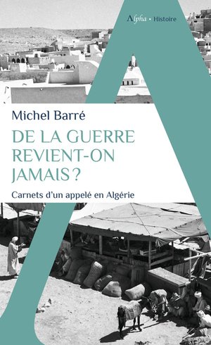De La Guerre Revient-on Jamais ? Carnets D'un Appele En Algerie 